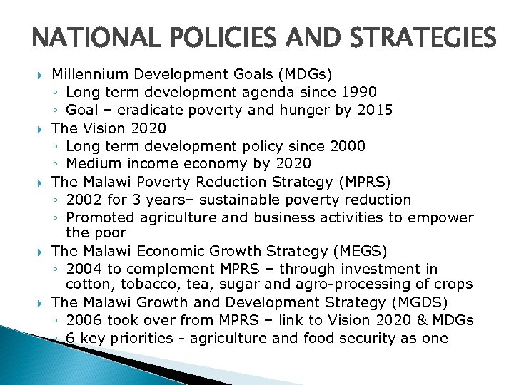 NATIONAL POLICIES AND STRATEGIES Millennium Development Goals (MDGs) ◦ Long term development agenda since