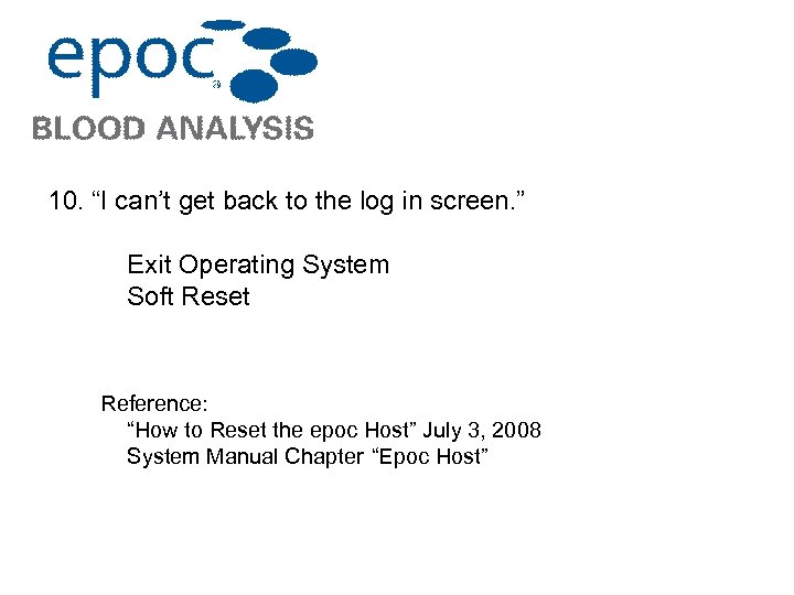 10. “I can’t get back to the log in screen. ” Exit Operating System