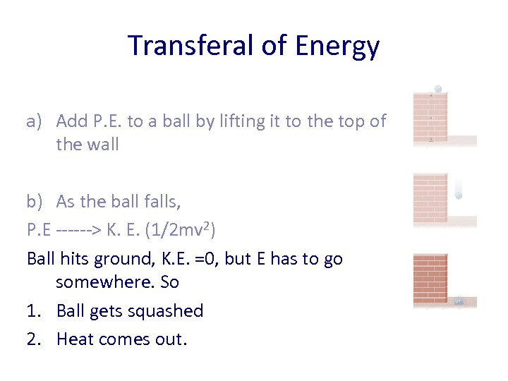 Transferal of Energy a) Add P. E. to a ball by lifting it to