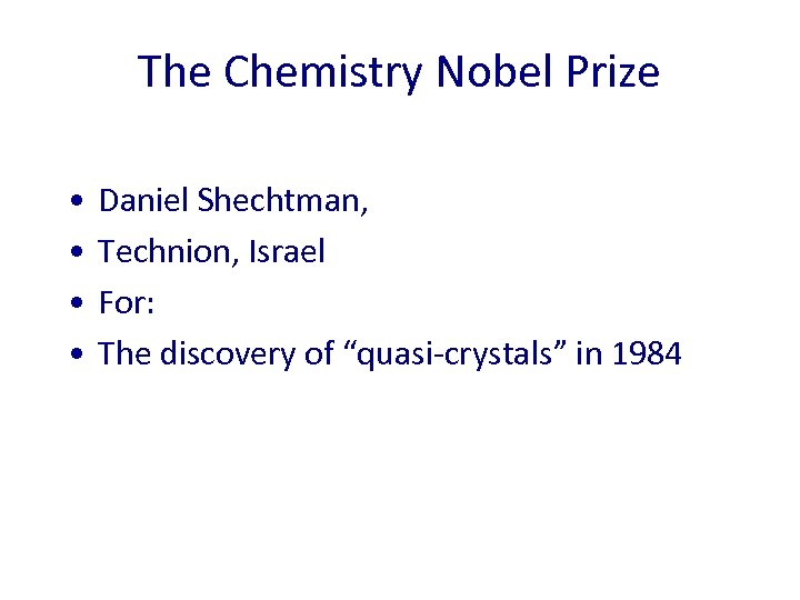 The Chemistry Nobel Prize • • Daniel Shechtman, Technion, Israel For: The discovery of