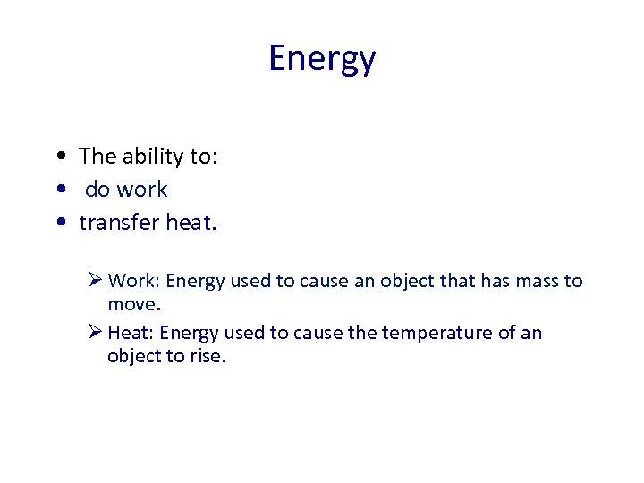 Energy • The ability to: • do work • transfer heat. Ø Work: Energy