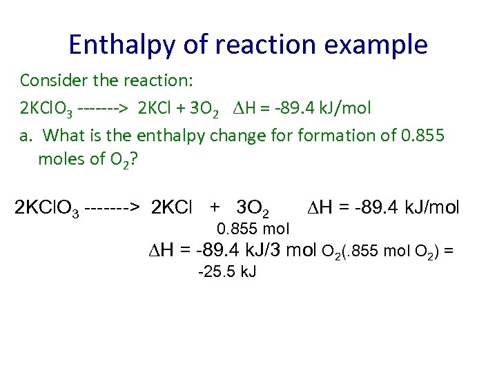 Enthalpy of reaction example Consider the reaction: 2 KCl. O 3 -------> 2 KCl