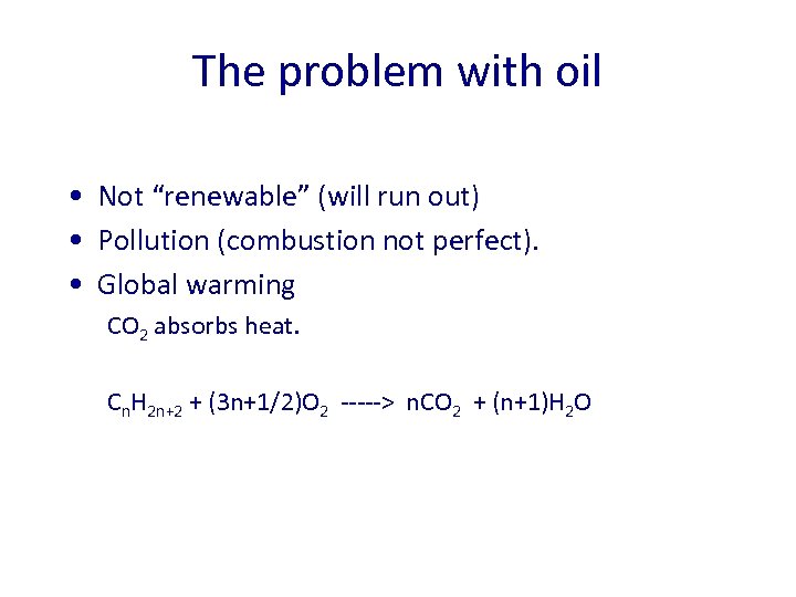 The problem with oil • Not “renewable” (will run out) • Pollution (combustion not