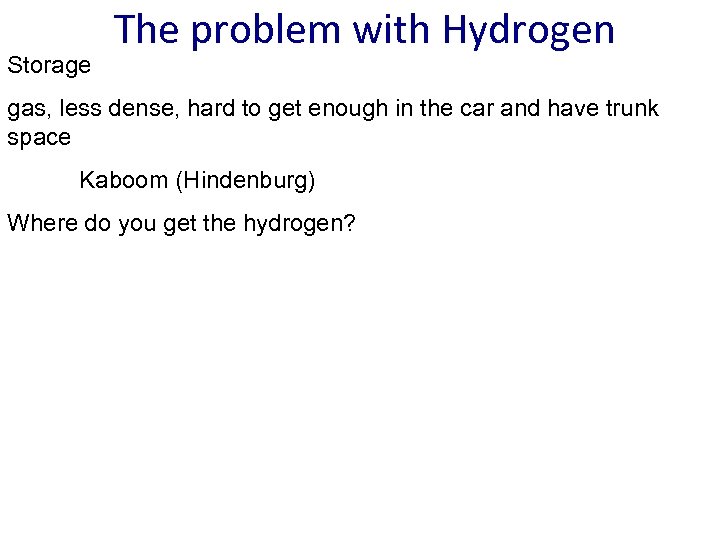 Storage The problem with Hydrogen gas, less dense, hard to get enough in the