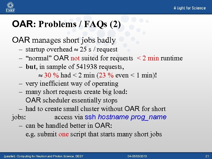 OAR: Problems / FAQs (2) OAR manages short jobs badly – startup overhead »