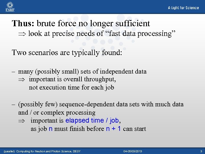 Thus: brute force no longer sufficient Þ look at precise needs of “fast data