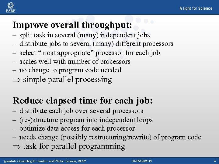 Improve overall throughput: – – – split task in several (many) independent jobs distribute