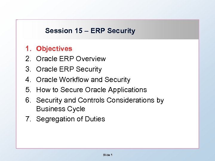 Session 15 – ERP Security 1. 2. 3. 4. 5. 6. Objectives Oracle ERP