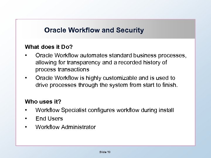 Oracle Workflow and Security What does it Do? • Oracle Workflow automates standard business