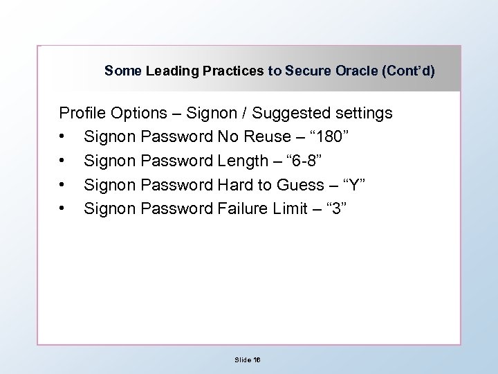 Some Leading Practices to Secure Oracle (Cont’d) Profile Options – Signon / Suggested settings