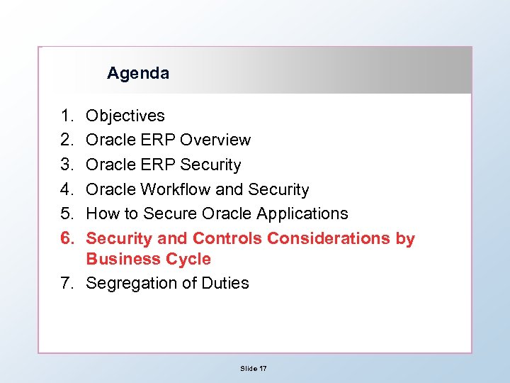 Agenda 1. 2. 3. 4. 5. 6. Objectives Oracle ERP Overview Oracle ERP Security