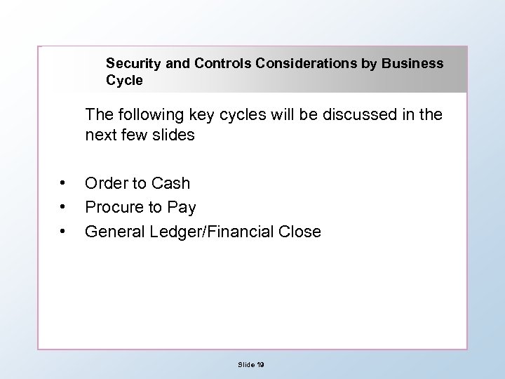 Security and Controls Considerations by Business Cycle The following key cycles will be discussed