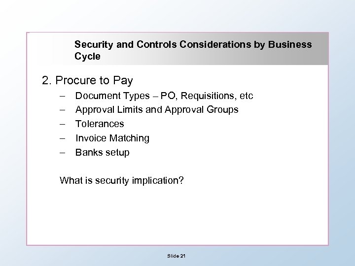 Security and Controls Considerations by Business Cycle 2. Procure to Pay – – –