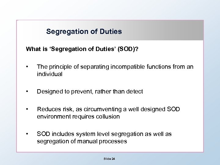 Segregation of Duties What is ‘Segregation of Duties’ (SOD)? • The principle of separating