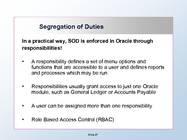 Segregation of Duties In a practical way, SOD is enforced in Oracle through responsibilities!