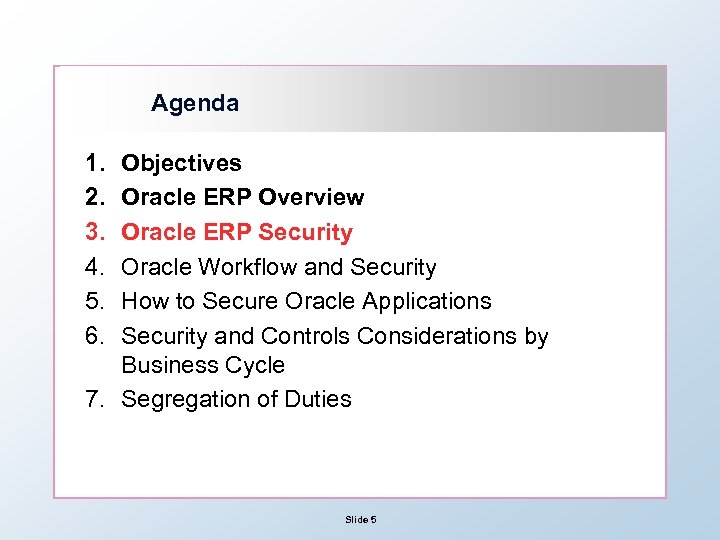 Agenda 1. 2. 3. 4. 5. 6. Objectives Oracle ERP Overview Oracle ERP Security