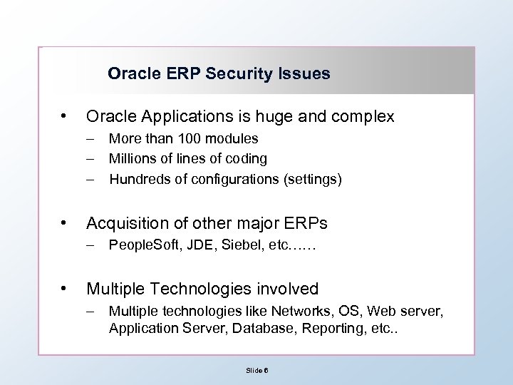 Oracle ERP Security Issues • Oracle Applications is huge and complex – – –