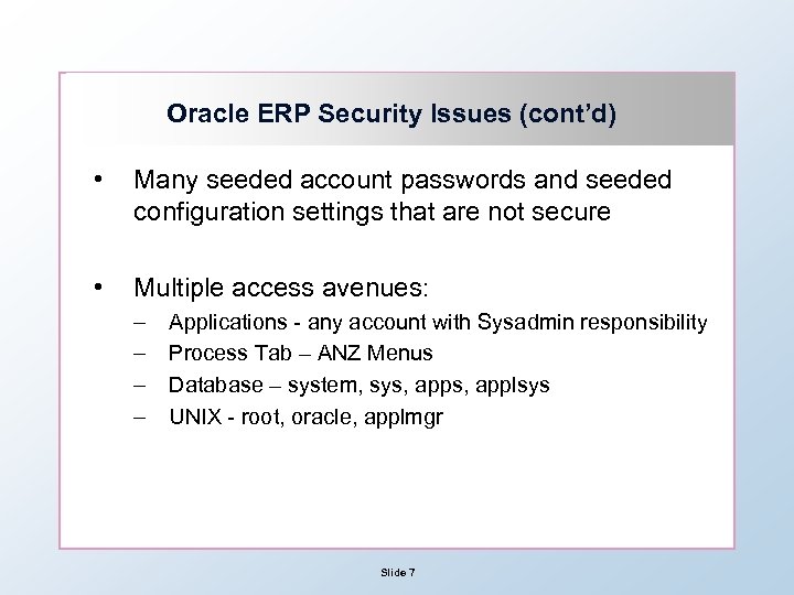 Oracle ERP Security Issues (cont’d) • Many seeded account passwords and seeded configuration settings