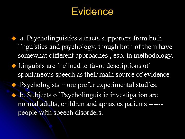 Evidence a. Psycholinguistics attracts supporters from both linguistics and psychology, though both of them