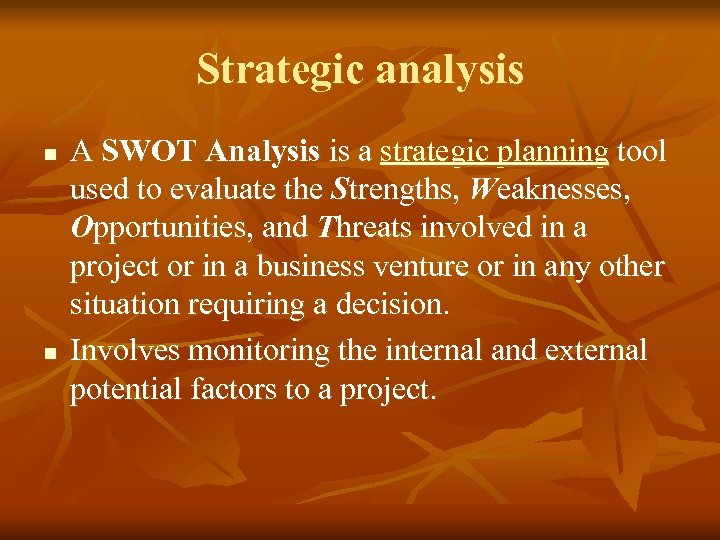 Strategic analysis n n A SWOT Analysis is a strategic planning tool used to