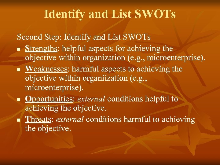 Identify and List SWOTs Second Step: Identify and List SWOTs n Strengths: helpful aspects