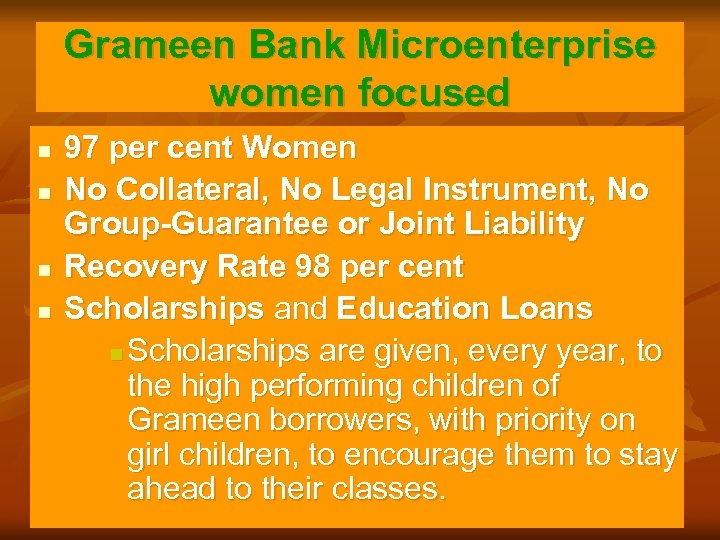 Grameen Bank Microenterprise women focused n n 97 per cent Women No Collateral, No