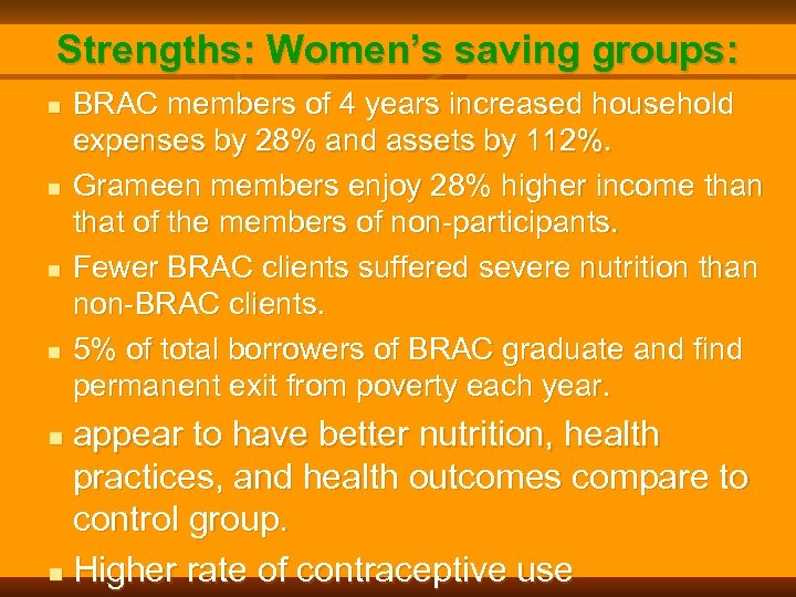 Strengths: Women’s saving groups: n n BRAC members of 4 years increased household expenses