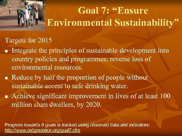 Goal 7: “Ensure Environmental Sustainability” Targets for 2015 n Integrate the principles of sustainable