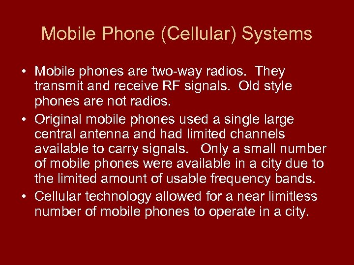 Mobile Phone (Cellular) Systems • Mobile phones are two-way radios. They transmit and receive