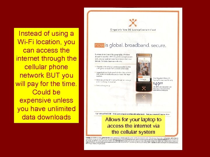 Instead of using a Wi-Fi location, you can access the internet through the cellular