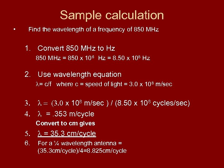 Sample calculation • Find the wavelength of a frequency of 850 MHz 1. Convert