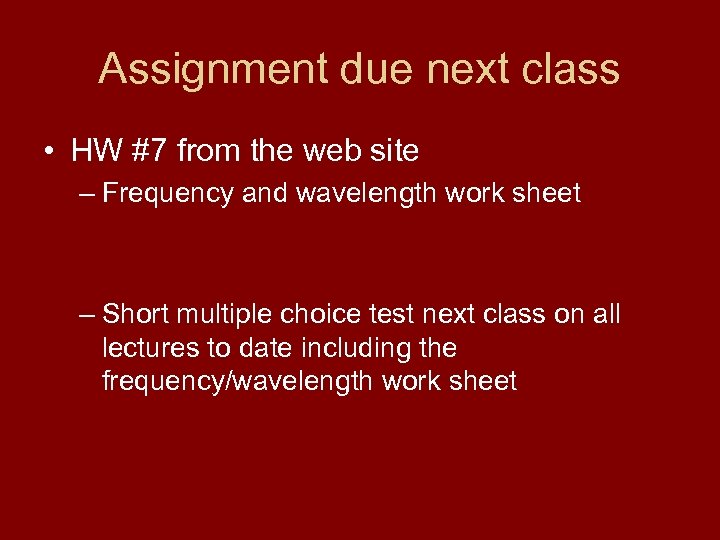Assignment due next class • HW #7 from the web site – Frequency and