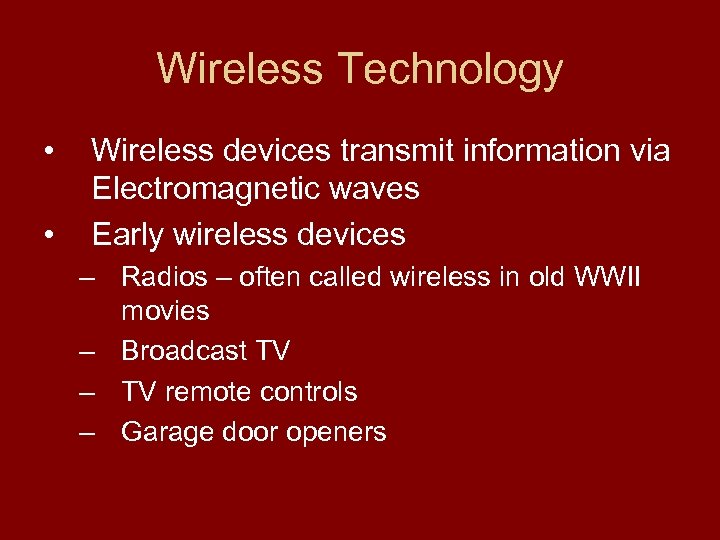 Wireless Technology • • Wireless devices transmit information via Electromagnetic waves Early wireless devices