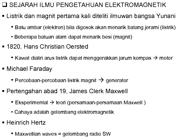 q SEJARAH ILMU PENGETAHUAN ELEKTROMAGNETIK § Listrik dan magnit pertama kali diteliti ilmuwan bangsa