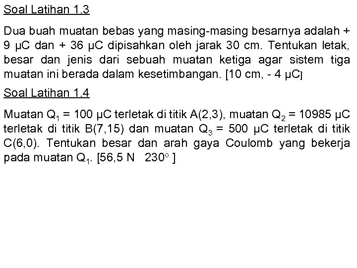 Soal Latihan 1. 3 Dua buah muatan bebas yang masing-masing besarnya adalah + 9