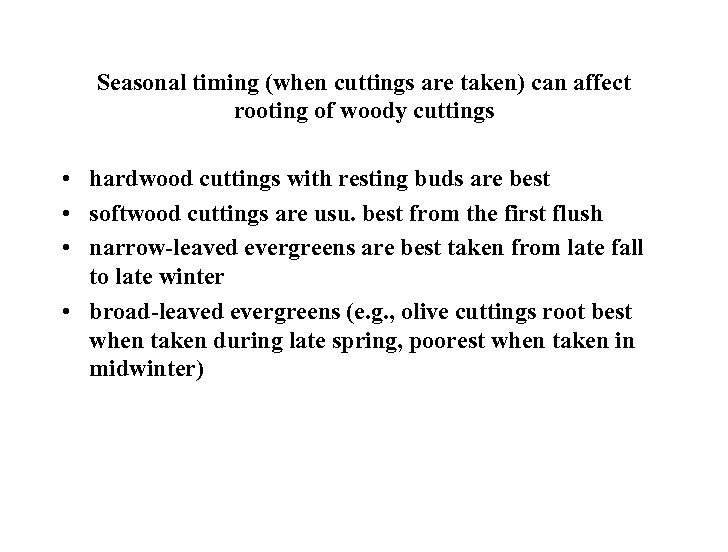 Seasonal timing (when cuttings are taken) can affect rooting of woody cuttings • hardwood