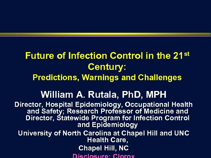 Future of Infection Control in the 21 st Century: Predictions, Warnings and Challenges William