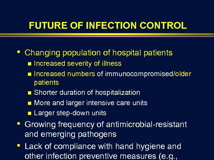 FUTURE OF INFECTION CONTROL • Changing population of hospital patients n n n •