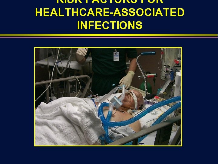 RISK FACTORS FOR HEALTHCARE-ASSOCIATED INFECTIONS 