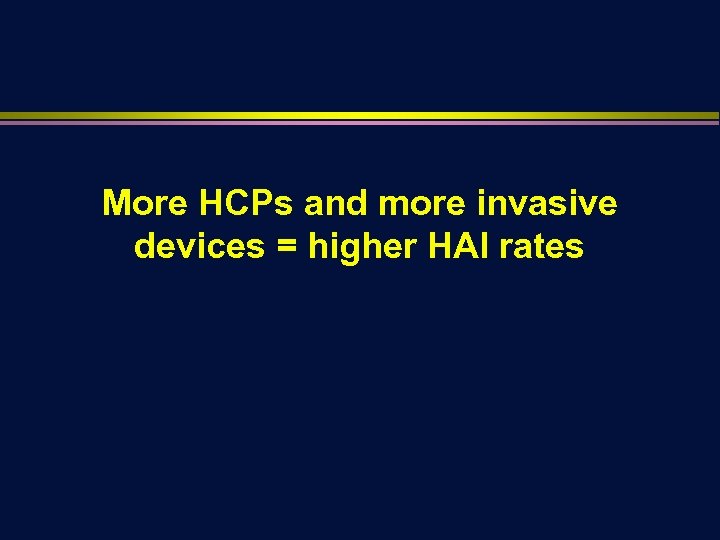 More HCPs and more invasive devices = higher HAI rates 