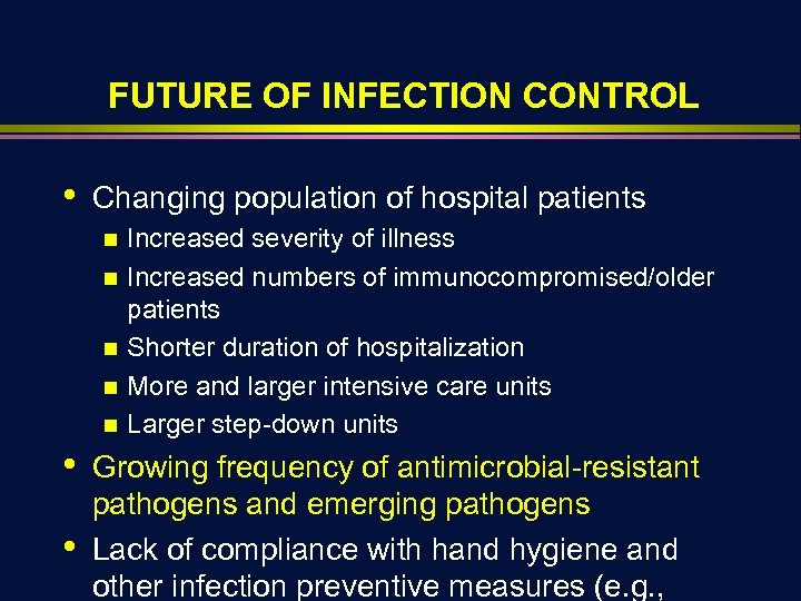 FUTURE OF INFECTION CONTROL • Changing population of hospital patients n n n •