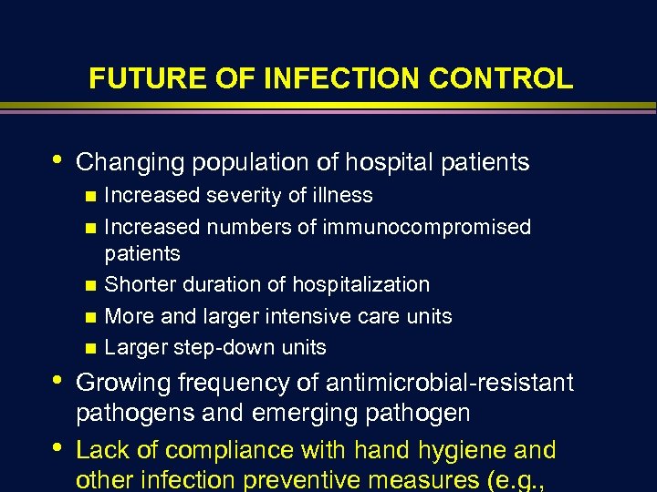 FUTURE OF INFECTION CONTROL • Changing population of hospital patients n n n •
