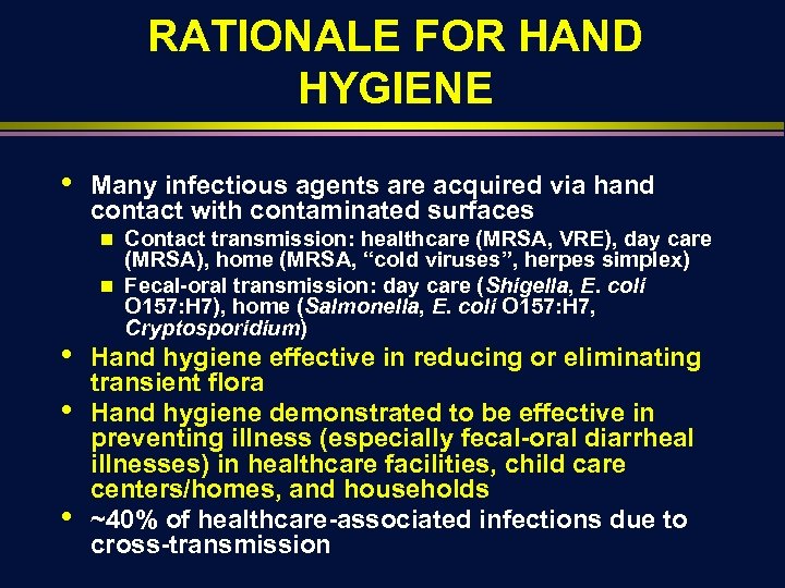 RATIONALE FOR HAND HYGIENE • Many infectious agents are acquired via hand contact with