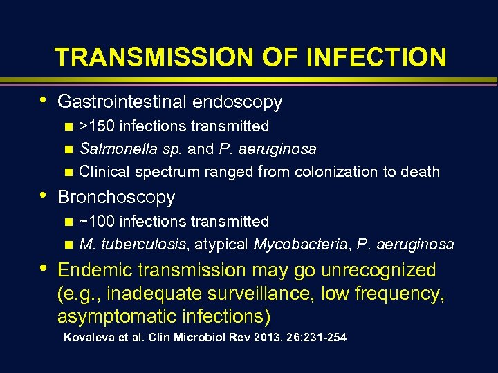 TRANSMISSION OF INFECTION • Gastrointestinal endoscopy >150 infections transmitted n Salmonella sp. and P.