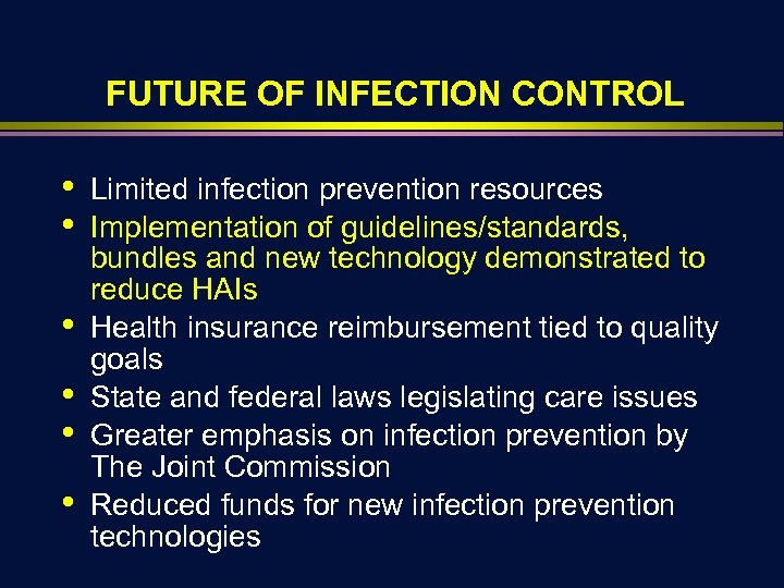 FUTURE OF INFECTION CONTROL • • • Limited infection prevention resources Implementation of guidelines/standards,