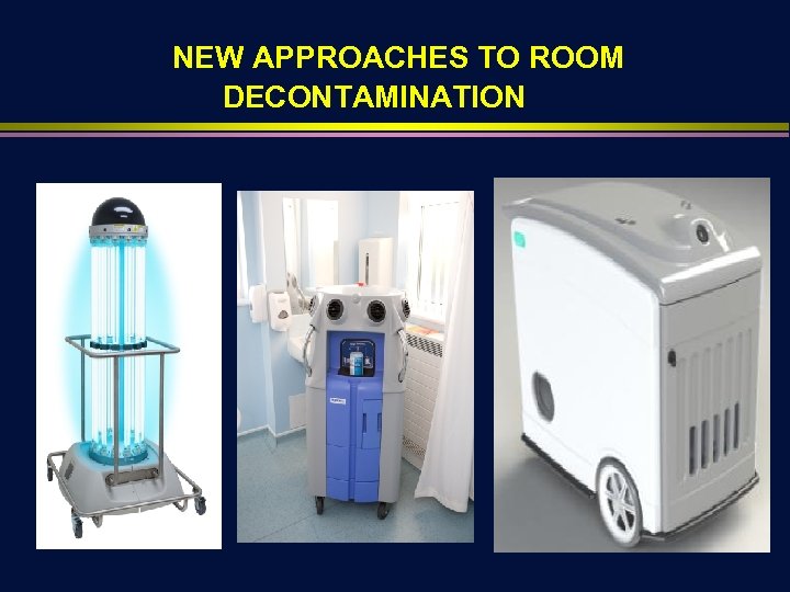NEW APPROACHES TO ROOM DECONTAMINATION 