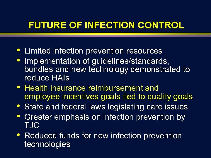 FUTURE OF INFECTION CONTROL • • • Limited infection prevention resources Implementation of guidelines/standards,