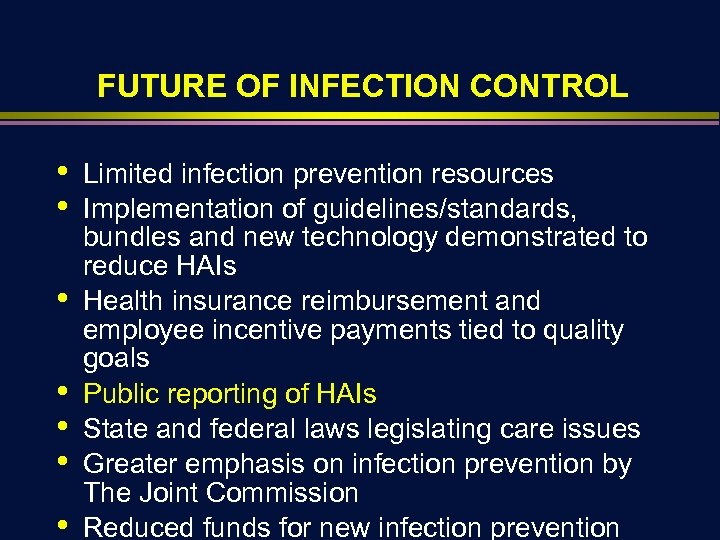 FUTURE OF INFECTION CONTROL • • Limited infection prevention resources Implementation of guidelines/standards, bundles