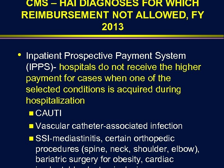 CMS – HAI DIAGNOSES FOR WHICH REIMBURSEMENT NOT ALLOWED, FY 2013 • Inpatient Prospective