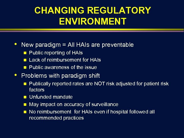 CHANGING REGULATORY ENVIRONMENT • New paradigm = All HAIs are preventable Public reporting of
